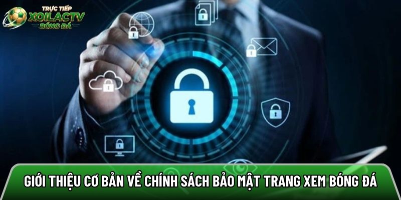 Giới thiệu cơ bản về chính sách bảo mật trang xem bóng đá