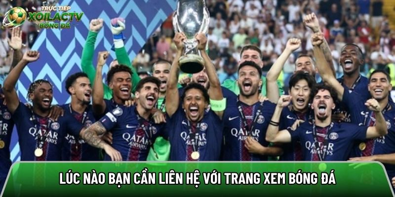 Lúc nào bạn cần liên hệ với trang xem bóng đá