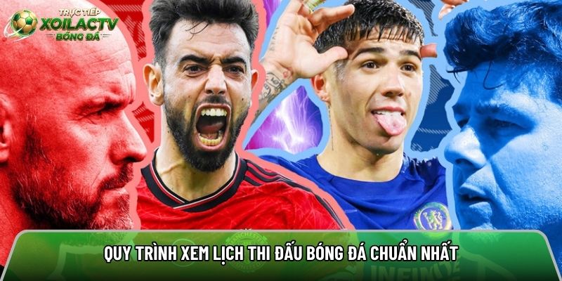 Quy trình xem lịch thi đấu bóng đá chuẩn nhất