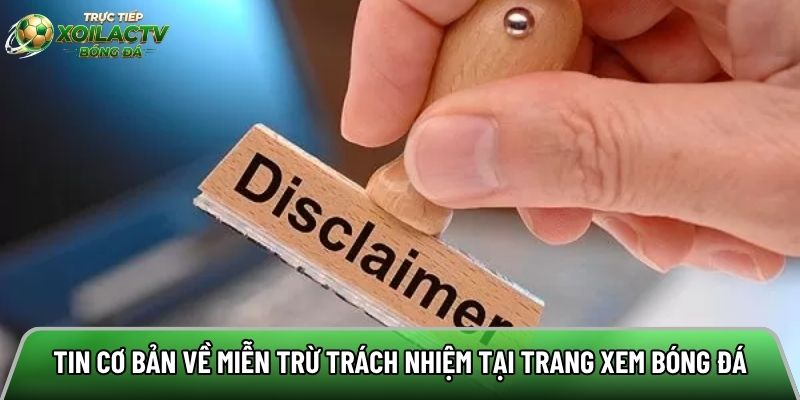 Tin cơ bản về miễn trừ trách nhiệm tại trang xem bóng đá