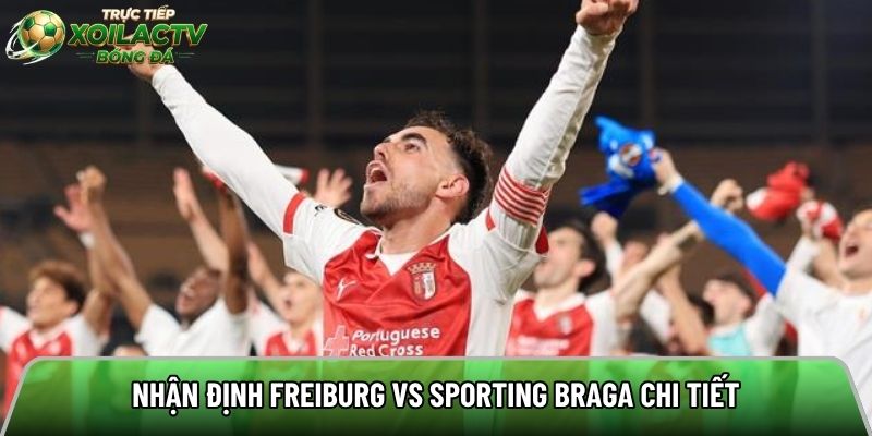 Nhận định Freiburg vs Sporting Braga chi tiết