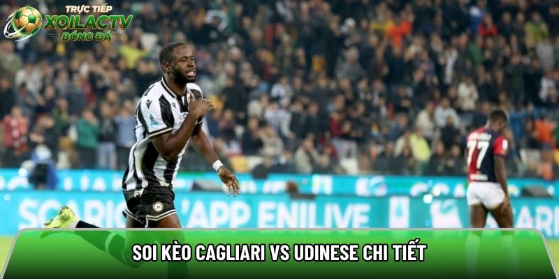 Soi kèo Cagliari vs Udinese chi tiết